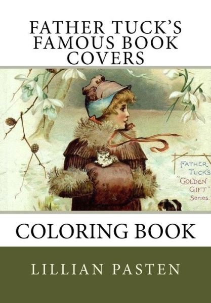 Father Tuck's Famous Book Covers Coloring Book - Lillian Pasten - Livros - Createspace Independent Publishing Platf - 9781981326853 - 1 de dezembro de 2017