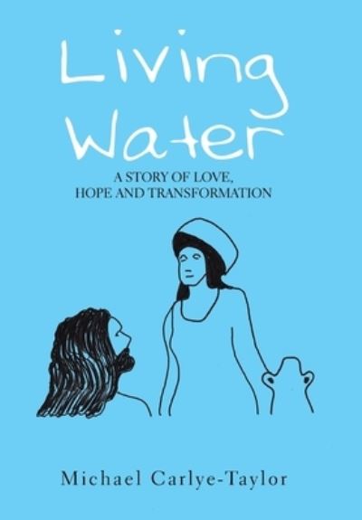 Cover for Michael Carlye-Taylor · Living Water (Hardcover Book) (2021)