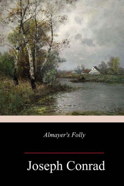 Almayer's Folly - Joseph Conrad - Kirjat - Createspace Independent Publishing Platf - 9781985159853 - tiistai 13. helmikuuta 2018