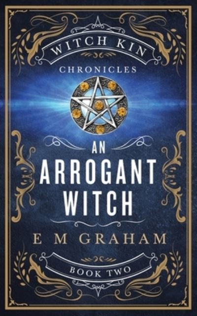 Cover for E M Graham · An Arrogant Witch - Witch Kin Chronicles (Paperback Book) (2019)