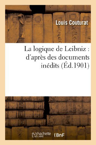 Cover for Couturat-l · La Logique De Leibniz: D Apres Des Documents Inedits (Paperback Book) (2013)