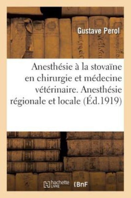 Cover for Gustave Perol · Anesthesie A La Stovaine En Chirurgie Et En Medecine Veterinaire (Paperback Book) (2017)