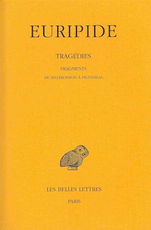 Cover for Euripide · Tragédies: Tome Viii, 2ème Partie : Fragments De Bellérophon À Protésilas. (Collection Des Universites De France) (French Edition) (Paperback Book) [French, Blg Rei edition] (2000)