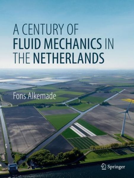 Cover for Fons Alkemade · A Century of Fluid Mechanics in The Netherlands (Hardcover Book) [2019 edition] (2019)