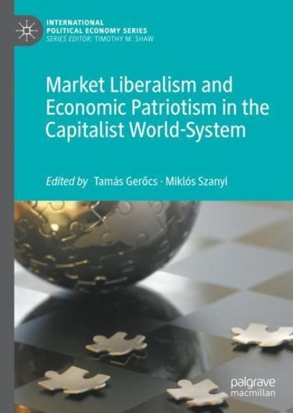 Cover for Market Liberalism and Economic Patriotism in the Capitalist World-System - International Political Economy Series (Gebundenes Buch) [1st ed. 2019 edition] (2019)