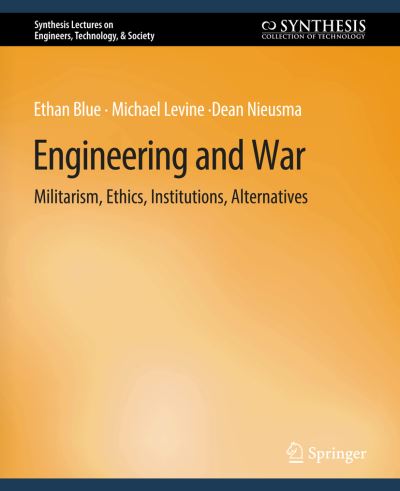 Cover for Ethan Blue · Engineering and War: Militarism, Ethics, Institutions, Alternatives - Synthesis Lectures on Engineers, Technology, &amp; Society (Paperback Book) (2013)