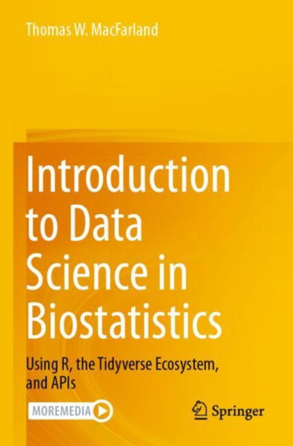 Introduction to Data Science in Biostatistics: Using R, the Tidyverse Ecosystem, and APIs - Thomas W. MacFarland - Kirjat - Springer International Publishing AG - 9783031463853 - sunnuntai 11. toukokuuta 2025