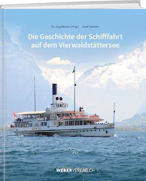 Die Geschichte der Schifffahrt auf dem Vierwaldstättersee - Jürg Meister - Books - Weber Verlag AG - 9783038183853 - September 8, 2022