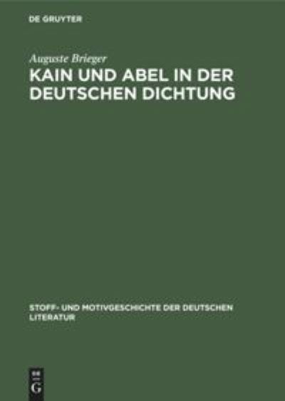 Cover for Auguste Brieger · Kain und Abel in der Deutschen Dichtung : Aus : Stoff- Und Motivgeschichte der Deutschen Literatur (Book) (1934)