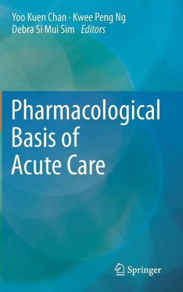 Cover for Yoo Kuen Chan · Pharmacological Basis of Acute Care (Hardcover bog) [2015 edition] (2014)