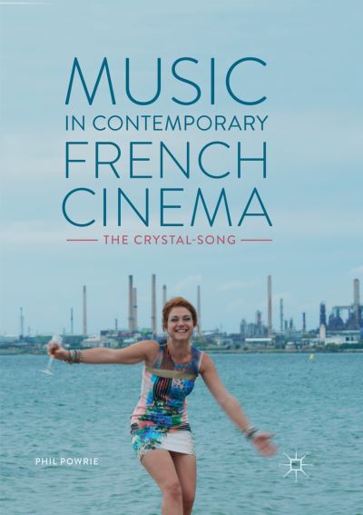 Cover for Phil Powrie · Music in Contemporary French Cinema: The Crystal-Song (Paperback Book) [Softcover reprint of the original 1st ed. 2017 edition] (2018)