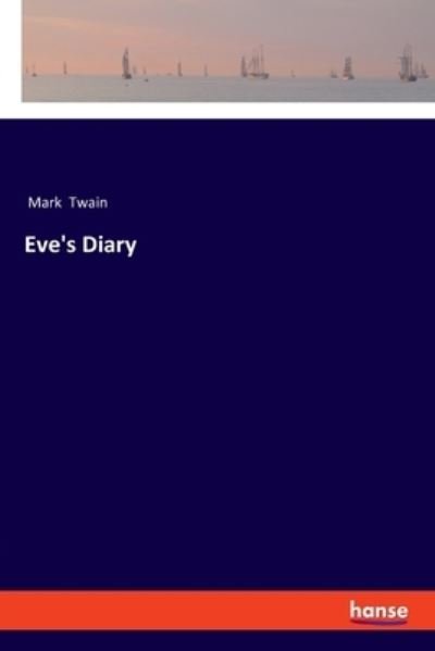 Eve's Diary - Mark Twain - Książki - Hansebooks - 9783337501853 - 8 grudnia 2020
