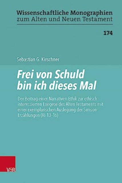 Cover for Sebastian G Kirschner · Frei von Schuld bin ich dieses Mal: Der Beitrag einer Narrativen Ethik zur ethisch interessierten Exegese des Alten Testaments mit einer exemplarischen Auslegung der Simson-Erzahlungen (Ri 13-16) (Hardcover Book) (2023)
