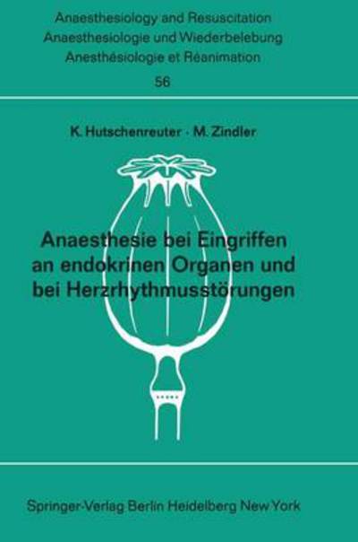 Cover for K Hutschenreuter · Anaesthesie Bei Eingriffen an Endokrinen Organen Und Bei Herzrhythmusstorungen - Anaesthesiologie Und Intensivmedizin / Anaesthesiology and Intensive Care Medicine (Paperback Book) (1972)