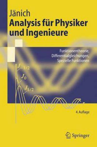 Cover for Klaus Janich · Analysis Fur Physiker Und Ingenieure: Funktionentheorie, Differentialgleichungen, Spezielle Funktionen (Paperback Book) [German, 4. Aufl. 2001 edition] (2001)