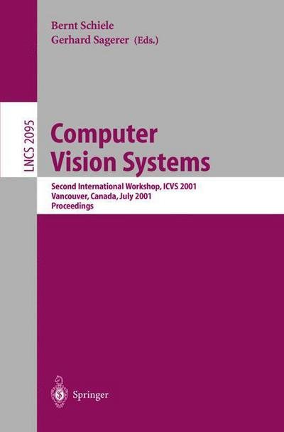 Cover for B Schiele · Computer Vision Systems: Second International Workshop, Icvs 2001 Vancouver, Canada, July 7-8, 2001 Proceedings (Second International Workshop, Icvs 2001 Vancouver, Canada, July 7-8, 2001 Proceedings) - Lecture Notes in Computer Science (Paperback Bog) (2001)