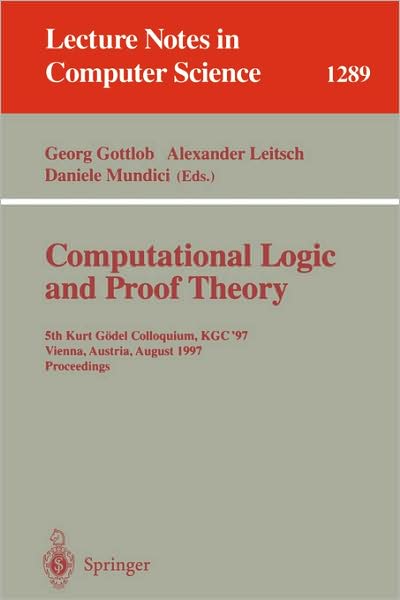 Cover for Georg Gottlob · Computational Logic and Proof Theory: 5th Kurt Godel Colloquium, Kgc '97, Vienna, Austria, August 25-29, 1997: Proceedings - Lecture Notes in Computer Science (Paperback Book) (1997)