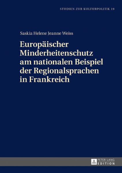 Cover for Saskia Helene Jeanne Weiss · Europaeischer Minderheitenschutz Am Nationalen Beispiel Der Regionalsprachen in Frankreich - Studien Zur Kulturpolitik. Cultural Policy (Hardcover Book) (2016)