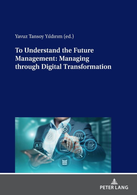 Cover for Yavuz Tansoy Yildirim · To Understand the Future Management: Managing through Digital Transformation (Paperback Bog) [New edition] (2021)