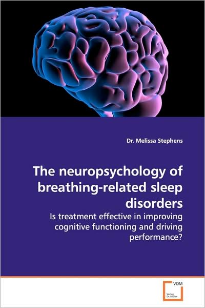 Cover for Dr. Melissa Stephens · The Neuropsychology of Breathing-related Sleep Disorders: is Treatment Effective in Improving Cognitive Functioning and Driving Performance? (Paperback Book) (2009)