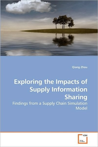 Cover for Qiang Zhou · Exploring the Impacts of Supply Information Sharing: Findings from a Supply Chain Simulation Model (Paperback Bog) (2009)