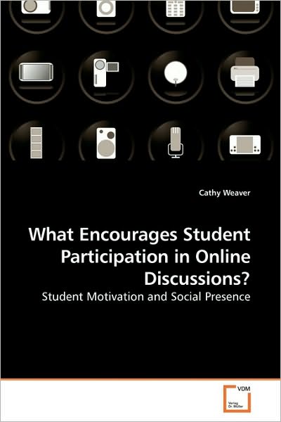 Cover for Cathy Weaver · What Encourages Student Participation in Online Discussions?: Student Motivation and Social Presence (Paperback Book) (2010)