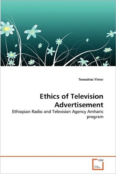 Cover for Tewodros Yimer · Ethics of Television Advertisement: Ethiopian Radio and Television Agency Amharic Program (Paperback Book) (2011)