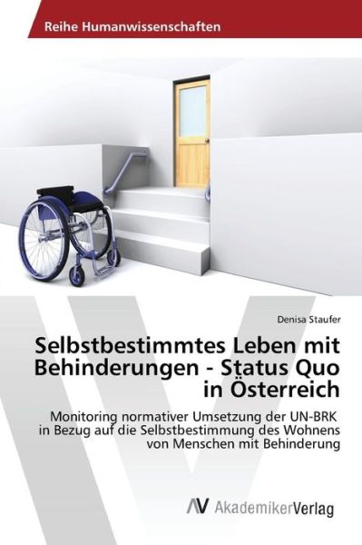 Selbstbestimmtes Leben Mit Behinderungen - Status Quo in Osterreich - Staufer Denisa - Books - AV Akademikerverlag - 9783639858853 - September 9, 2015