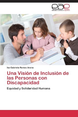 Cover for Isa Gabriela Ramos Arana · Una Visión De Inclusión De Las Personas Con Discapacidad: Equidad Y Solidaridad Humana (Pocketbok) [Spanish edition] (2013)
