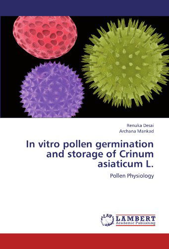 Cover for Archana Mankad · In Vitro Pollen Germination and Storage of Crinum Asiaticum L.: Pollen Physiology (Paperback Book) (2012)