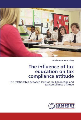 The Influence of Tax Education on Tax Compliance Attitude: the Relationship Between Level of Tax Knowledge and Tax Compliance Attitude - Zelalem Berhane Abay - Libros - LAP LAMBERT Academic Publishing - 9783659207853 - 9 de agosto de 2012