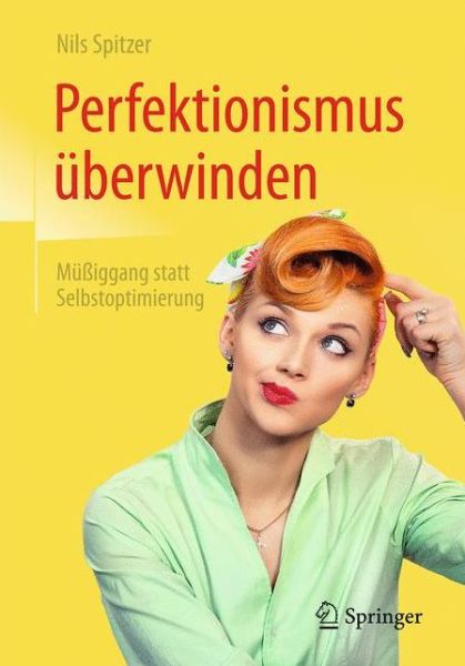 Cover for Nils Spitzer · Perfektionismus uberwinden: Muiggang statt Selbstoptimierung (Paperback Book) (2017)
