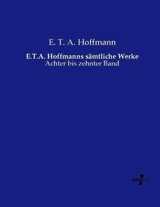 E.t.a. Hoffmanns Samtliche Werke - E T a Hoffmann - Livres - Vero Verlag - 9783737219853 - 12 novembre 2019