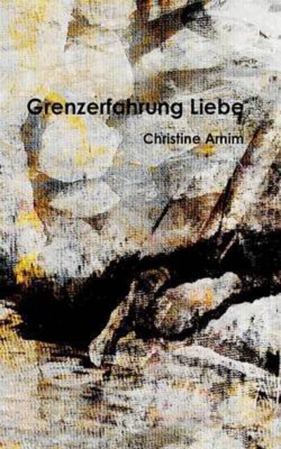 Cover for Christine Arnim · Grenzerfahrung Liebe (Paperback Book) (2015)