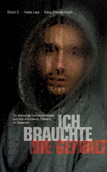 Cover for Shorti S · Ich brauchte die Gewalt: Ein ehemaliger Intensivstraftater und eine Anti-Gewalt-Trainerin im Gesprach. (Paperback Book) (2020)