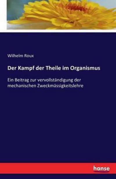 Der Kampf der Theile im Organismus - Roux - Bücher -  - 9783742846853 - 24. August 2016