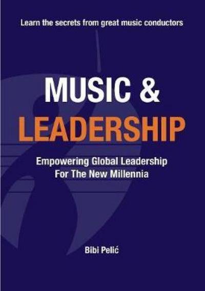Cover for Bibi Pelic · Music and Leadership: Empowering Global Leadership For The New Millennia (Paperback Book) (2018)