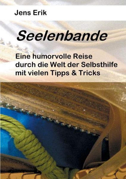 Cover for Jens Erik · Seelenbande: Eine humorvolle Reise durch die Welt der Selbsthilfe mit vielen Tipps &amp; Tricks (Paperback Book) (2018)