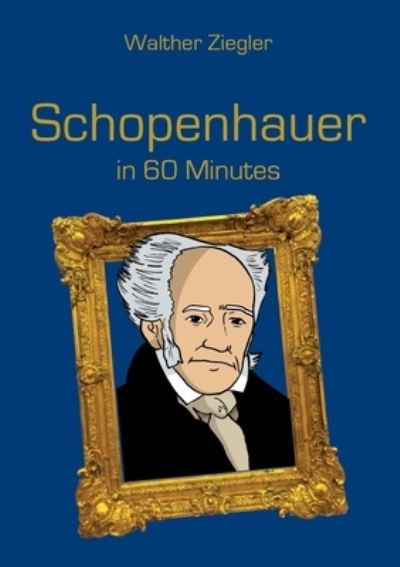 Schopenhauer in 60 Minutes - Ziegler - Other - - 9783750498853 - February 20, 2021