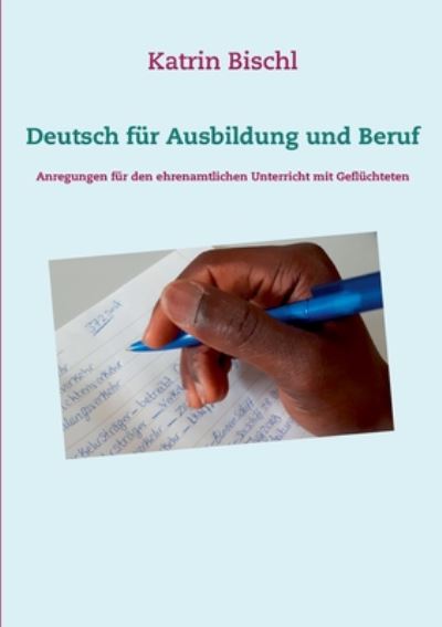 Cover for Katrin Bischl · Deutsch fur Ausbildung und Beruf: Anregungen fur den ehrenamtlichen Unterricht mit Gefluchteten (Paperback Book) (2020)