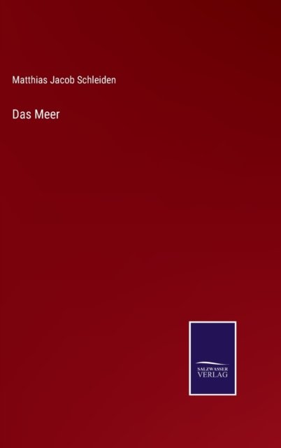 Cover for Matthias Jacob Schleiden · Das Meer (Hardcover bog) (2021)