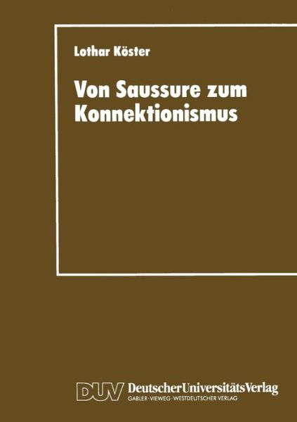 Cover for Lothar Koester · Von Saussure Zum Konnektionismus: Struktur Und Kontinuitat in Der Lexemsemantik Und Der Musiksemiotik - Duv Sozialwissenschaft (Paperback Book) [1995 edition] (1995)