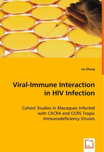 Viral-immune Interaction in Hiv Infection: Cohort Studies in Macaques Infected with Cxcr4 and Ccr5 Tropic Immunodeficiency Viruses - Lei Zhang - Książki - VDM Verlag - 9783836462853 - 8 lipca 2008