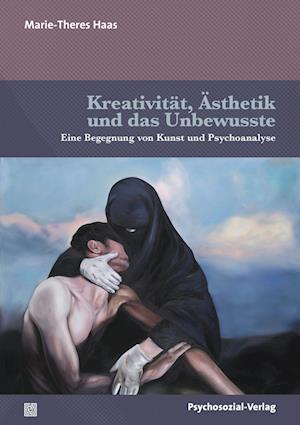 Cover for Marie-Theres Haas · Kreativität, Ästhetik und das Unbewusste: Eine Begegnung von Kunst und Psychoanalyse (Imago) (Book) (2022)