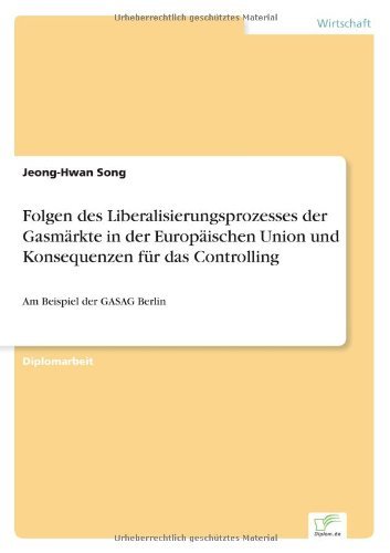 Cover for Jeong-Hwan Song · Folgen des Liberalisierungsprozesses der Gasmarkte in der Europaischen Union und Konsequenzen fur das Controlling: Am Beispiel der GASAG Berlin (Paperback Bog) [German edition] (1998)