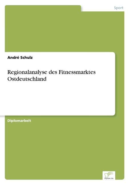 Cover for Andre Schulz · Regionalanalyse des Fitnessmarktes Ostdeutschland (Paperback Book) [German edition] (2004)