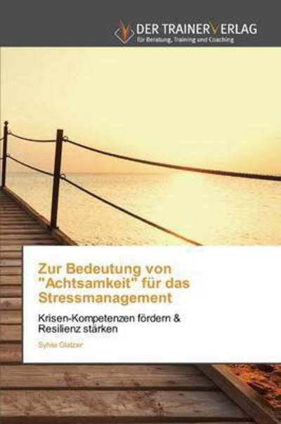 Cover for Glatzer Sylvia · Zur Bedeutung Von Achtsamkeit Fur Das Stressmanagement (Paperback Book) (2015)