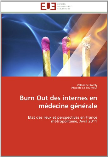 Cover for Antoine Le Tourneur · Burn out Des Internes en Médecine Générale: Etat Des Lieux et Perspectives en France Métropolitaine, Avril 2011 (Paperback Book) [French edition] (2018)