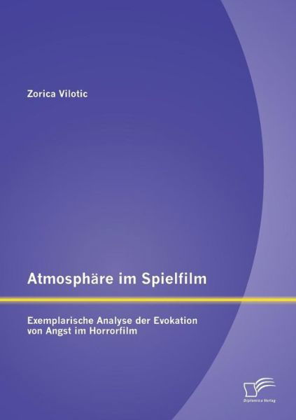 Cover for Zorica Vilotic · Atmosphare im Spielfilm: Exemplarische Analyse der Evokation von Angst im Horrorfilm (Paperback Book) [German edition] (2013)