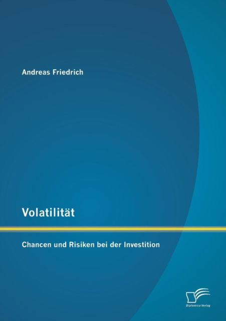 Cover for Andreas Friedrich · Volatilitat: Chancen und Risiken bei der Investition (Paperback Book) [German edition] (2014)